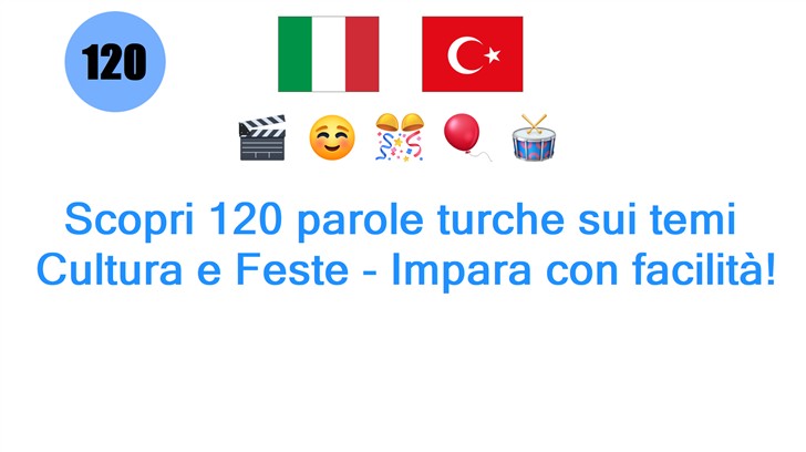 Scopri 120 parole turche sui temi: Cultura e Feste - Impara con facilità!